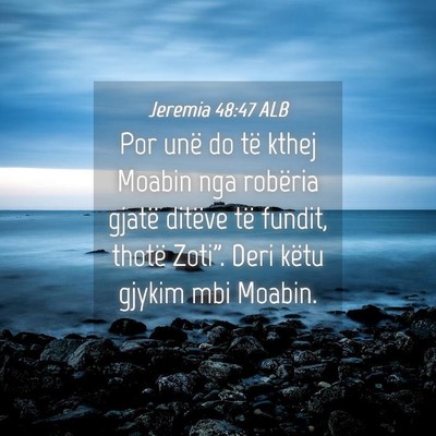 Picture 04 - Jeremia 48:47 ALB - Por unë do të kthej Moabin nga robëria gjatë - Bible Verse Picture