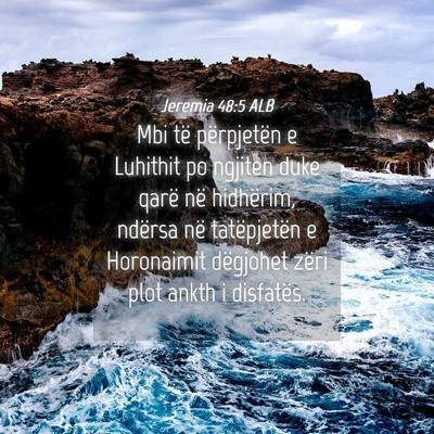 Picture 04 - Jeremia 48:5 ALB - Mbi të përpjetën e Luhithit po ngjiten duke - Bible Verse Picture