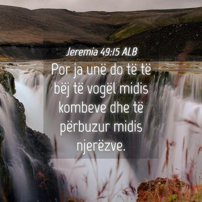 Picture 04 - Jeremia 49:15 ALB - Por ja unë do të të bëj të vogël midis - Bible Verse Picture