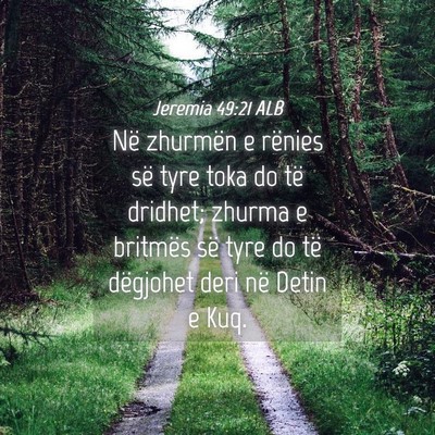 Picture 04 - Jeremia 49:21 ALB - Në zhurmën e rënies së tyre toka do të - Bible Verse Picture