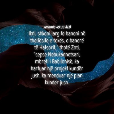 Picture 04 - Jeremia 49:30 ALB - Ikni, shkoni larg të banoni në thellësitë e - Bible Verse Picture