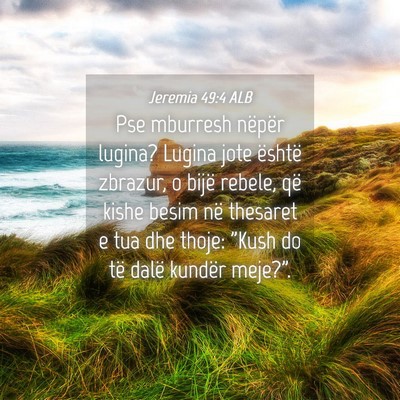 Picture 04 - Jeremia 49:4 ALB - Pse mburresh nëpër lugina? Lugina jote është - Bible Verse Picture