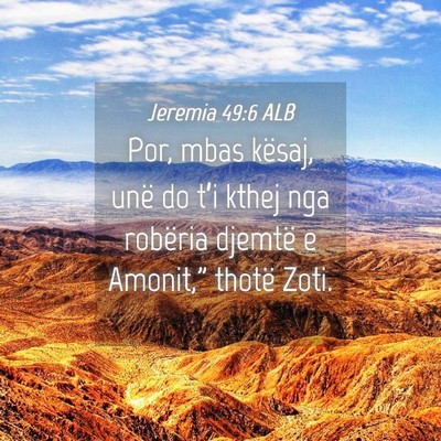 Picture 04 - Jeremia 49:6 ALB - Por, mbas kësaj, unë do t’i kthej nga - Bible Verse Picture