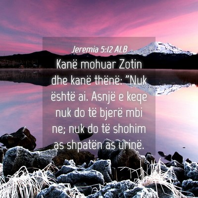 Picture 04 - Jeremia 5:12 ALB - Kanë mohuar Zotin dhe kanë thënë: 
