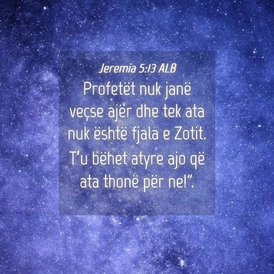 Picture 04 - Jeremia 5:13 ALB - Profetët nuk janë veçse ajër dhe tek ata nuk - Bible Verse Picture