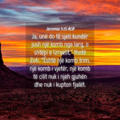 Picture 04 - Jeremia 5:15 ALB - Ja, unë do të sjell kundër jush një komb nga - Bible Verse Picture