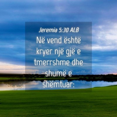 Picture 04 - Jeremia 5:30 ALB - Në vend është kryer një gjë e tmerrshme dhe - Bible Verse Picture