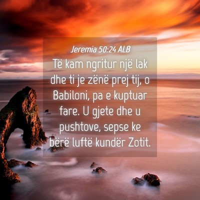 Picture 04 - Jeremia 50:24 ALB - Të kam ngritur një lak dhe ti je zënë prej - Bible Verse Picture