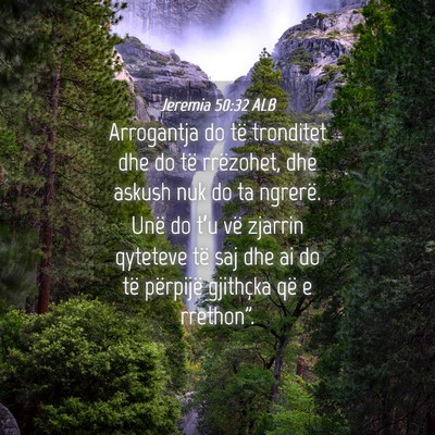 Picture 04 - Jeremia 50:32 ALB - Arrogantja do të tronditet dhe do të rrëzohet, - Bible Verse Picture