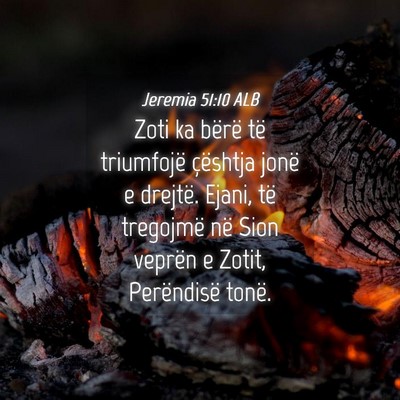 Picture 04 - Jeremia 51:10 ALB - Zoti ka bërë të triumfojë çështja jonë e - Bible Verse Picture