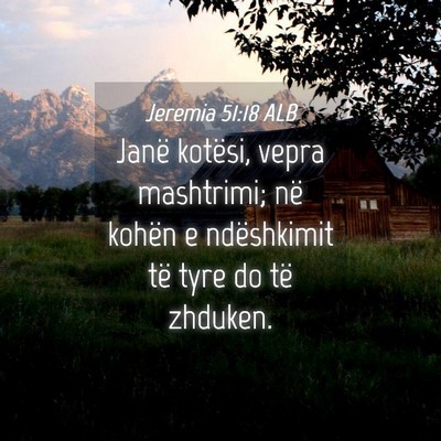 Picture 04 - Jeremia 51:18 ALB - Janë kotësi, vepra mashtrimi; në kohën e - Bible Verse Picture
