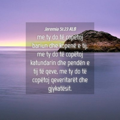Picture 04 - Jeremia 51:23 ALB - me ty do të copëtoj bariun dhe kopenë e tij, - Bible Verse Picture