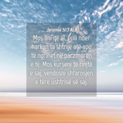 Picture 04 - Jeremia 51:3 ALB - Mos lini që ai, i cili nder harkun ta shtrijë - Bible Verse Picture