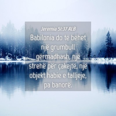 Picture 04 - Jeremia 51:37 ALB - Babilonia do të bëhet një grumbull - Bible Verse Picture