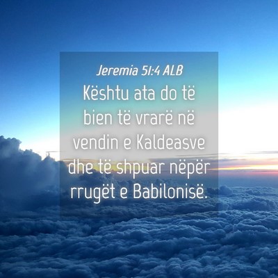Picture 04 - Jeremia 51:4 ALB - Kështu ata do të bien të vrarë në vendin e - Bible Verse Picture