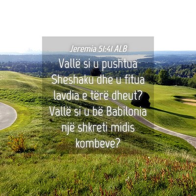 Picture 04 - Jeremia 51:41 ALB - Vallë si u pushtua Sheshaku dhe u fitua lavdia e - Bible Verse Picture