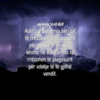 Picture 04 - Jeremia 51:49 ALB - Ashtu si Babilonia bëri që të rrëzohen të - Bible Verse Picture