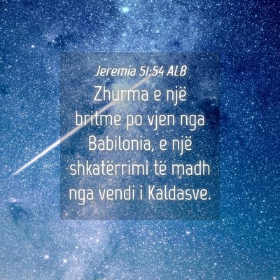 Picture 04 - Jeremia 51:54 ALB - Zhurma e një britme po vjen nga Babilonia, e - Bible Verse Picture