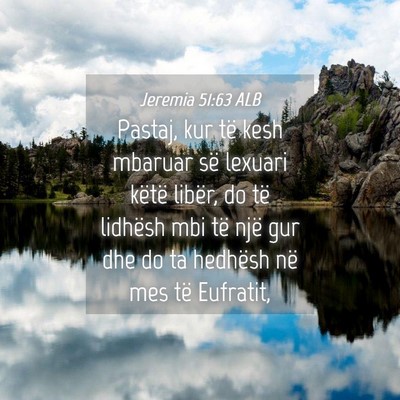 Picture 04 - Jeremia 51:63 ALB - Pastaj, kur të kesh mbaruar së lexuari këtë - Bible Verse Picture