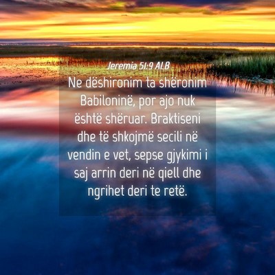 Picture 04 - Jeremia 51:9 ALB - Ne dëshironim ta shëronim Babiloninë, por ajo - Bible Verse Picture