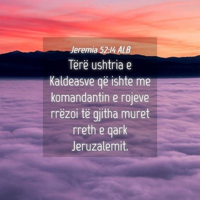 Picture 04 - Jeremia 52:14 ALB - Tërë ushtria e Kaldeasve që ishte me - Bible Verse Picture