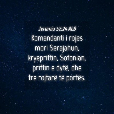 Picture 04 - Jeremia 52:24 ALB - Komandanti i rojes mori Serajahun, kryepriftin, - Bible Verse Picture