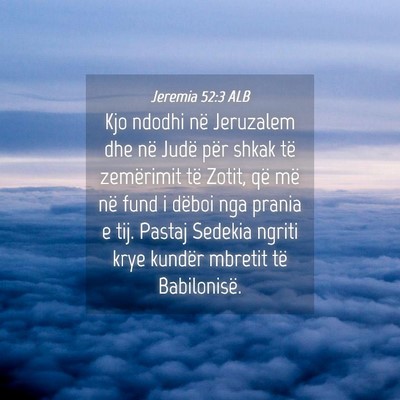 Picture 04 - Jeremia 52:3 ALB - Kjo ndodhi në Jeruzalem dhe në Judë për shkak - Bible Verse Picture