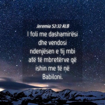 Picture 04 - Jeremia 52:32 ALB - I foli me dashamirësi dhe vendosi ndenjësen e - Bible Verse Picture