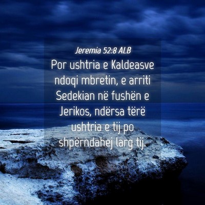 Picture 04 - Jeremia 52:8 ALB - Por ushtria e Kaldeasve ndoqi mbretin, e arriti - Bible Verse Picture