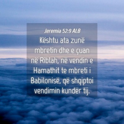 Picture 04 - Jeremia 52:9 ALB - Kështu ata zunë mbretin dhe e çuan në Riblah, - Bible Verse Picture