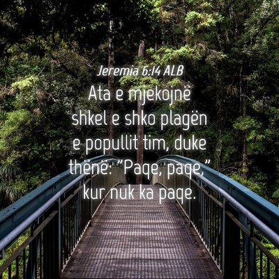 Picture 04 - Jeremia 6:14 ALB - Ata e mjekojnë shkel e shko plagën e popullit - Bible Verse Picture