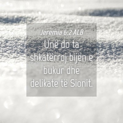 Picture 04 - Jeremia 6:2 ALB - Unë do ta shkatërroj bijën e bukur dhe - Bible Verse Picture