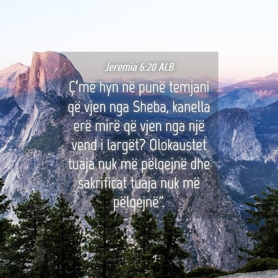 Picture 04 - Jeremia 6:20 ALB - Ç’më hyn në punë temjani që vjen nga - Bible Verse Picture