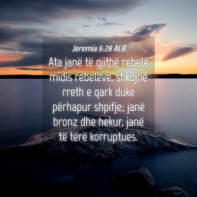 Picture 04 - Jeremia 6:28 ALB - Ata janë të gjithë rebelë midis rebelëve, - Bible Verse Picture