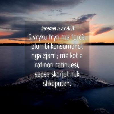 Picture 04 - Jeremia 6:29 ALB - Gjyryku fryn me forcë, plumbi konsumohet nga - Bible Verse Picture