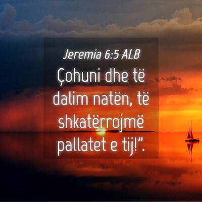Picture 04 - Jeremia 6:5 ALB - Çohuni dhe të dalim natën, të shkatërrojmë - Bible Verse Picture