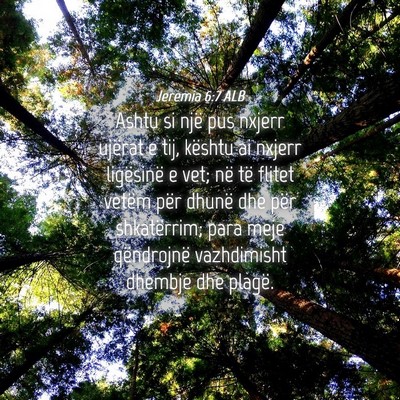 Picture 04 - Jeremia 6:7 ALB - Ashtu si një pus nxjerr ujërat e tij, kështu - Bible Verse Picture