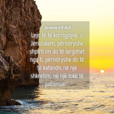 Picture 04 - Jeremia 6:8 ALB - Lejo të të korrigjojnë, o Jeruzalem, - Bible Verse Picture