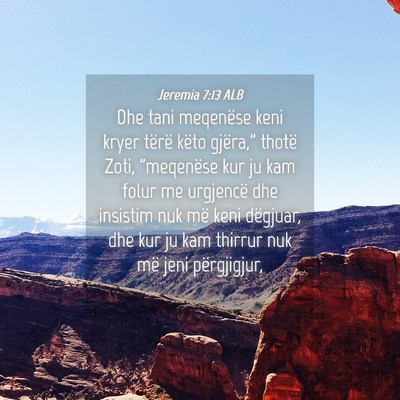 Picture 04 - Jeremia 7:13 ALB - Dhe tani meqenëse keni kryer tërë këto - Bible Verse Picture