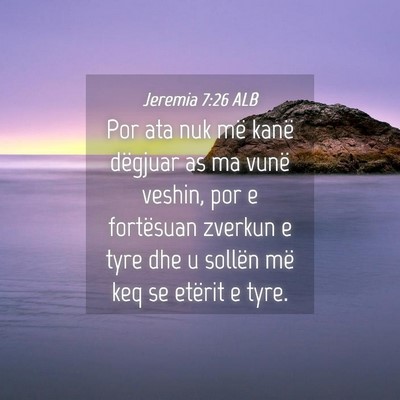 Picture 04 - Jeremia 7:26 ALB - Por ata nuk më kanë dëgjuar as ma vunë - Bible Verse Picture