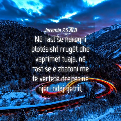 Picture 04 - Jeremia 7:5 ALB - Në rast se ndreqni plotësisht rrugët dhe - Bible Verse Picture