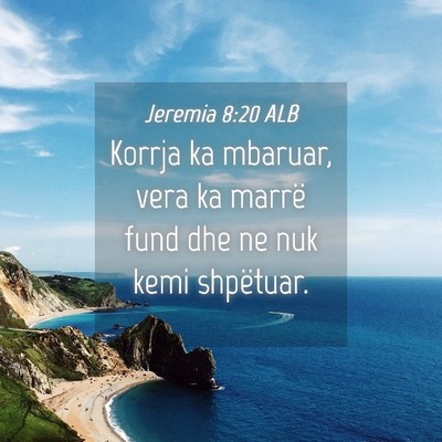 Picture 04 - Jeremia 8:20 ALB - Korrja ka mbaruar, vera ka marrë fund dhe ne nuk - Bible Verse Picture