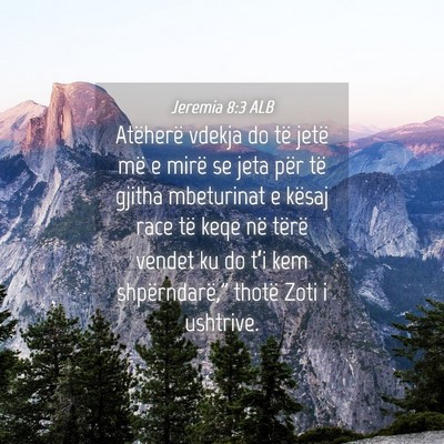 Picture 04 - Jeremia 8:3 ALB - Atëherë vdekja do të jetë më e mirë se jeta - Bible Verse Picture