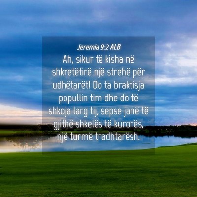 Picture 04 - Jeremia 9:2 ALB - Ah, sikur të kisha në shkretëtirë një - Bible Verse Picture