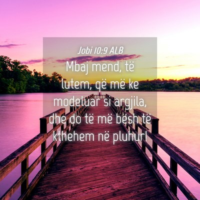 Picture 04 - Jobi 10:9 ALB - Mbaj mend, të lutem, që më ke modeluar si - Bible Verse Picture