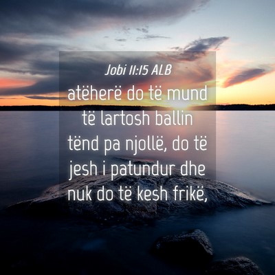Picture 04 - Jobi 11:15 ALB - atëherë do të mund të lartosh ballin tënd pa - Bible Verse Picture