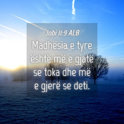Picture 04 - Jobi 11:9 ALB - Madhësia e tyre është më e gjatë se toka dhe - Bible Verse Picture