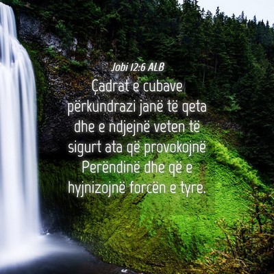 Picture 04 - Jobi 12:6 ALB - Çadrat e cubave përkundrazi janë të qeta dhe - Bible Verse Picture