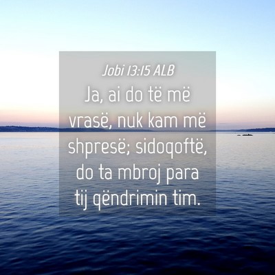 Picture 04 - Jobi 13:15 ALB - Ja, ai do të më vrasë, nuk kam më shpresë; - Bible Verse Picture