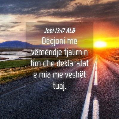 Picture 04 - Jobi 13:17 ALB - Dëgjoni me vëmendje fjalimin tim dhe deklaratat - Bible Verse Picture